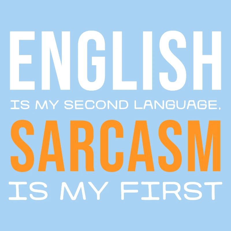 Sarcasm First, English Second