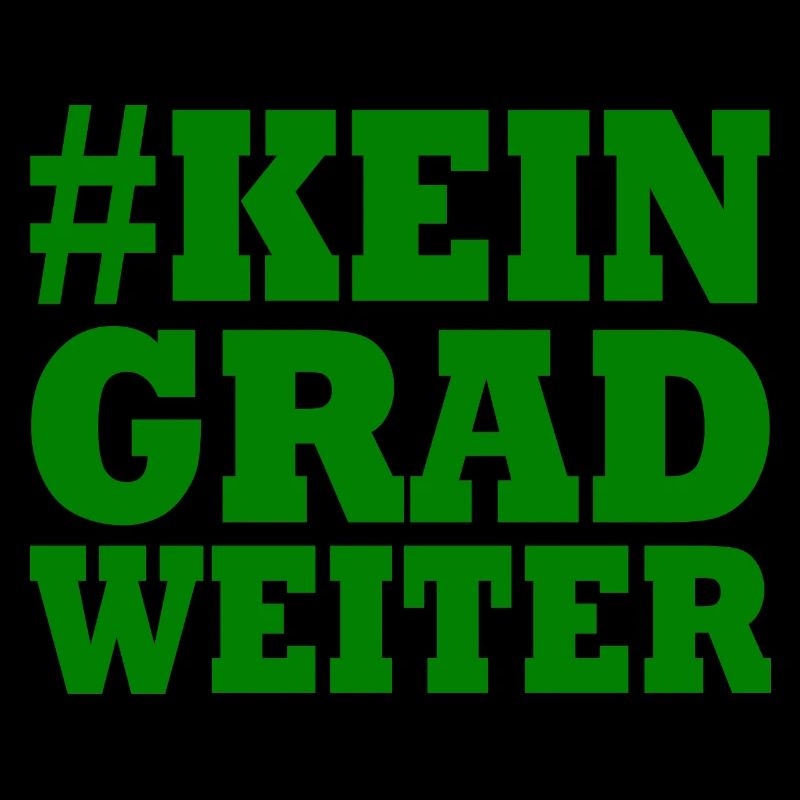 KEIN GRAD WEITER