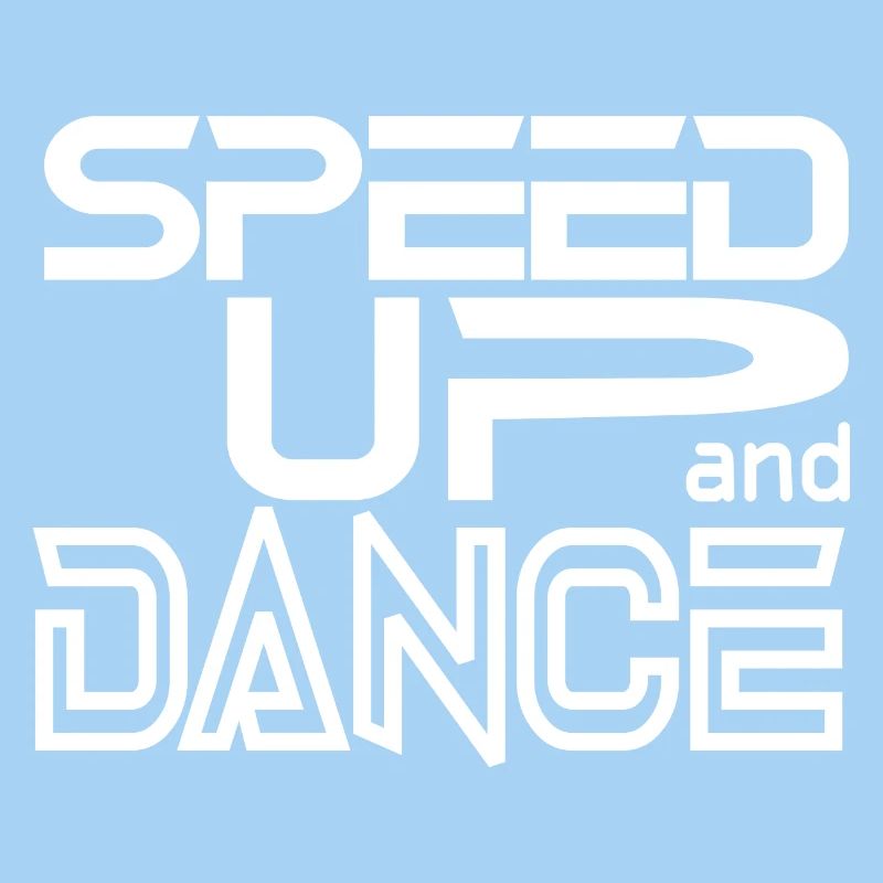 Speed up and Dance