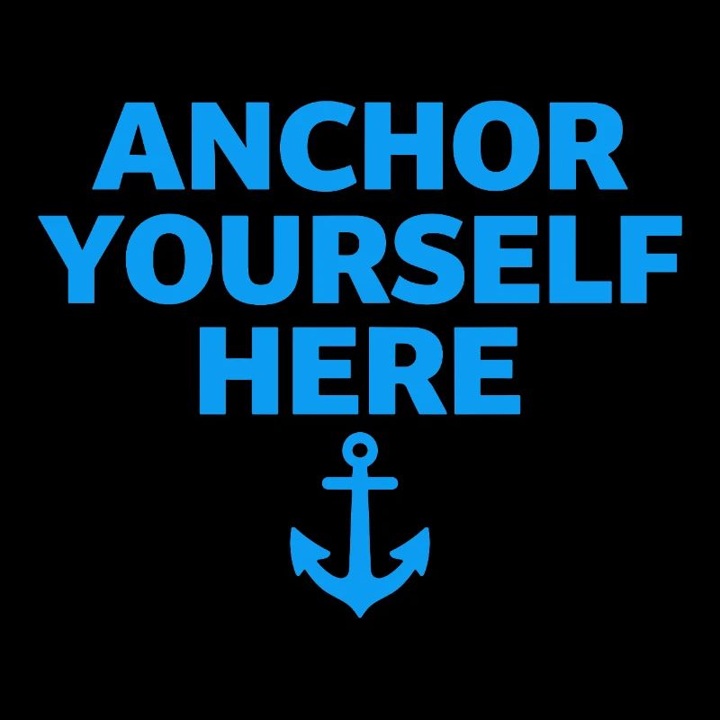 Anchor Yourself Here Anker Statement Achtsamkeit