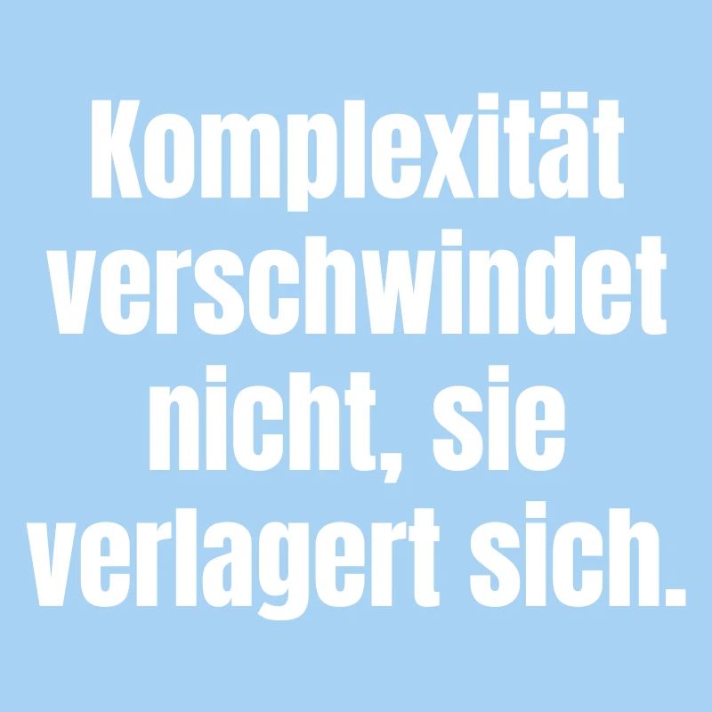 Complexity doesn't disappear, it shifts