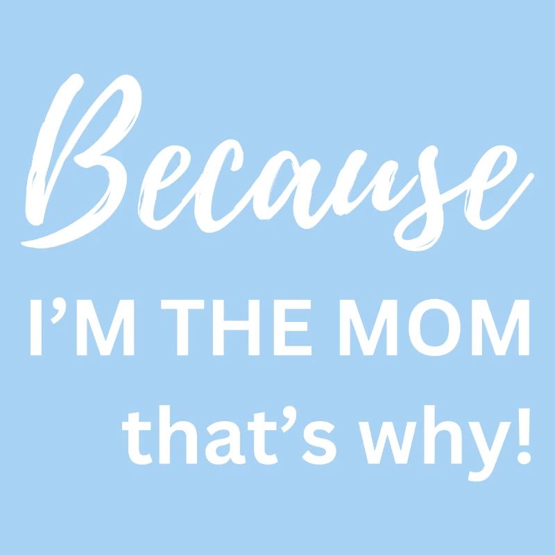 Weil ich die Mutter bin, deshalb Lustiges Geschenk