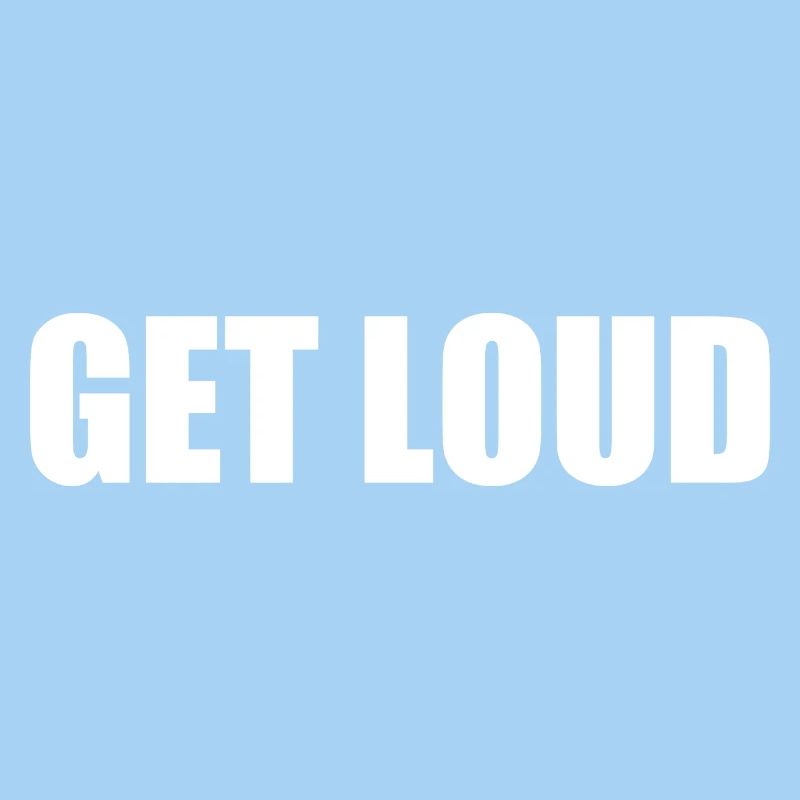 Get loud
