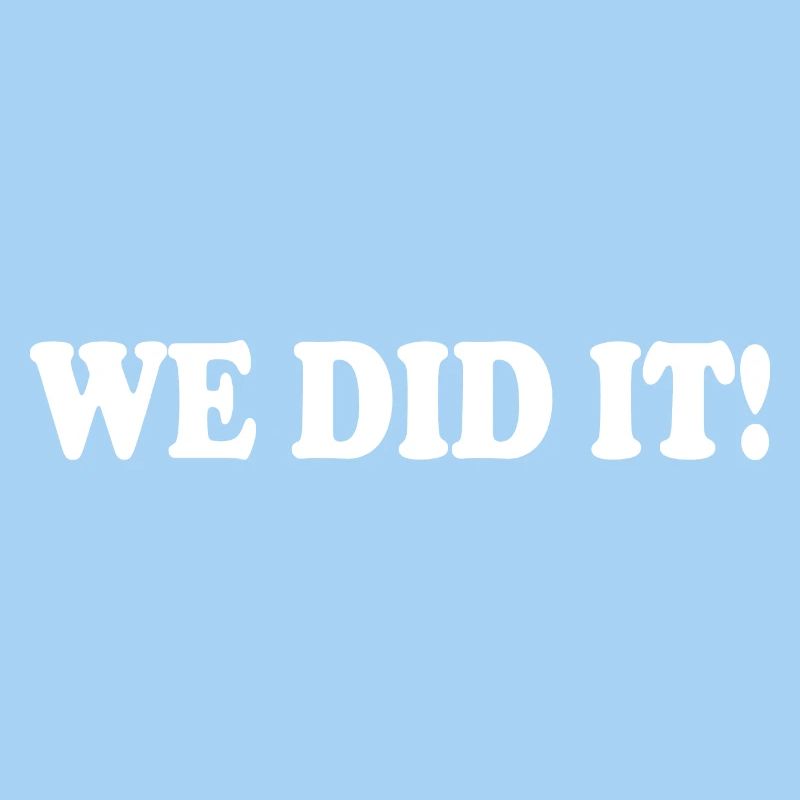 We did it