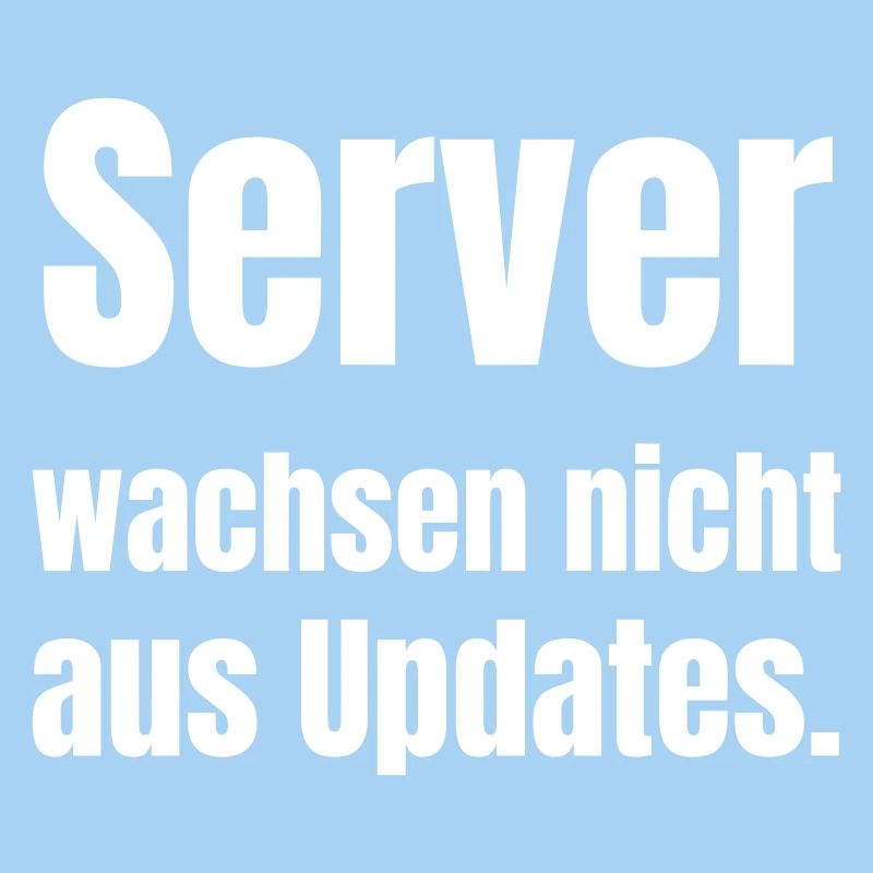 Server wachsen nicht aus Updates.