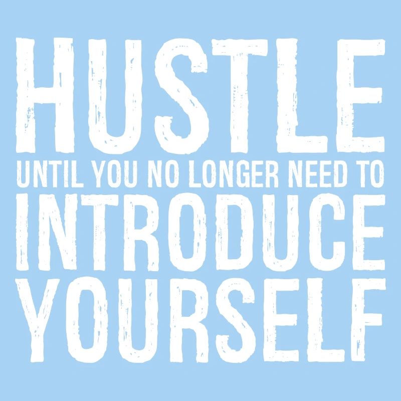 hustle until you no longer need to introduce