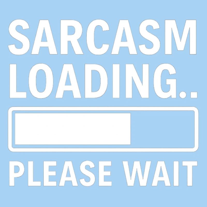 Sarcasm Loading... Please Wait – Funny Design