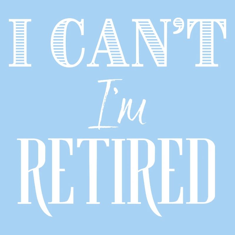 I Can't I'm Retired