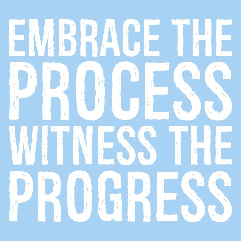 Embrassez le processus, observez les progrès