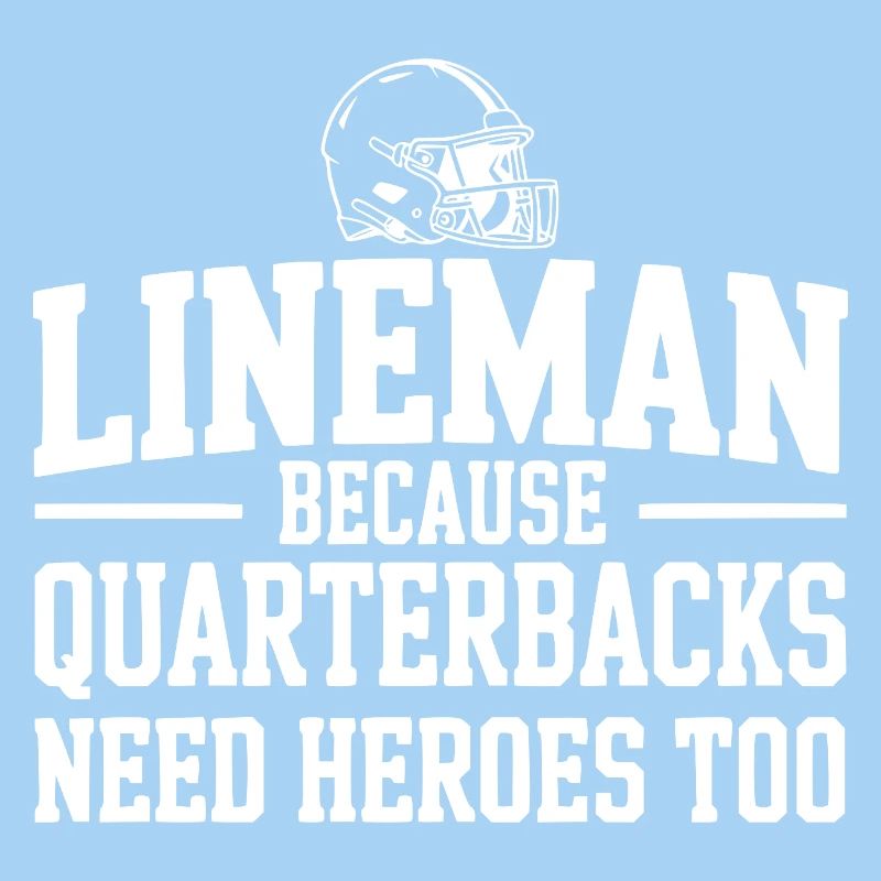 Lineman Because Quarterbacks Need Heroes Too