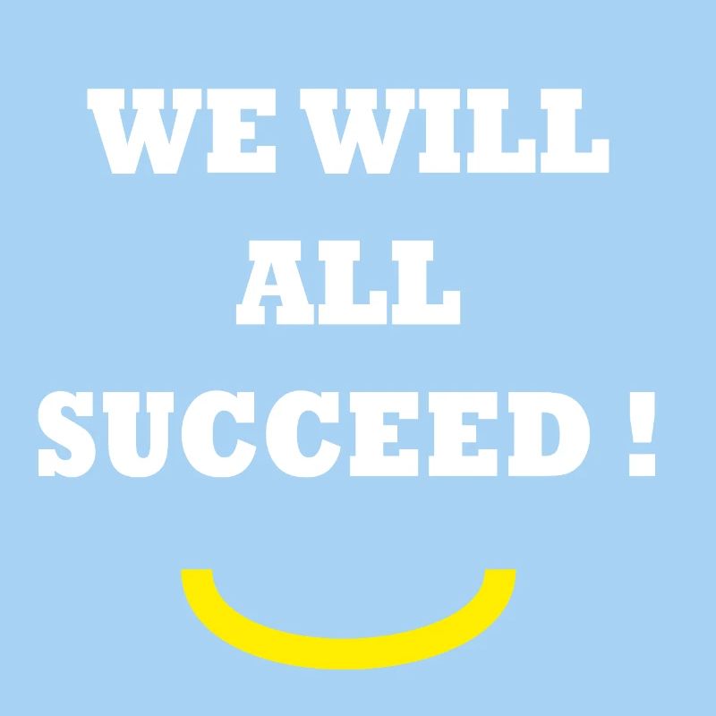WE WILL ALL SUCCEED ! 
