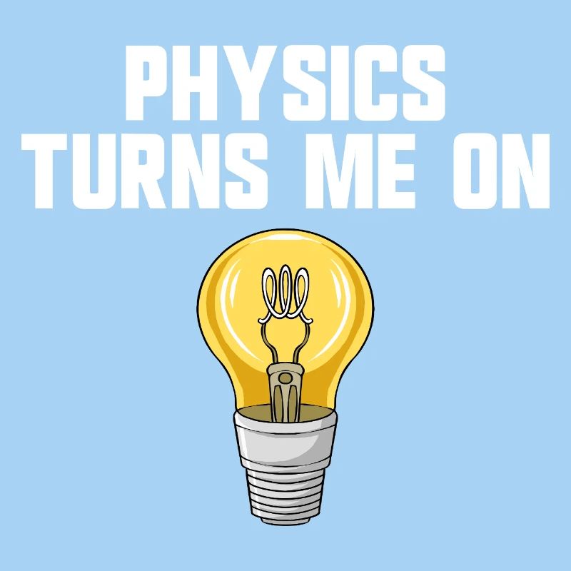 Physics joke, physics turns me on, funny knowledge