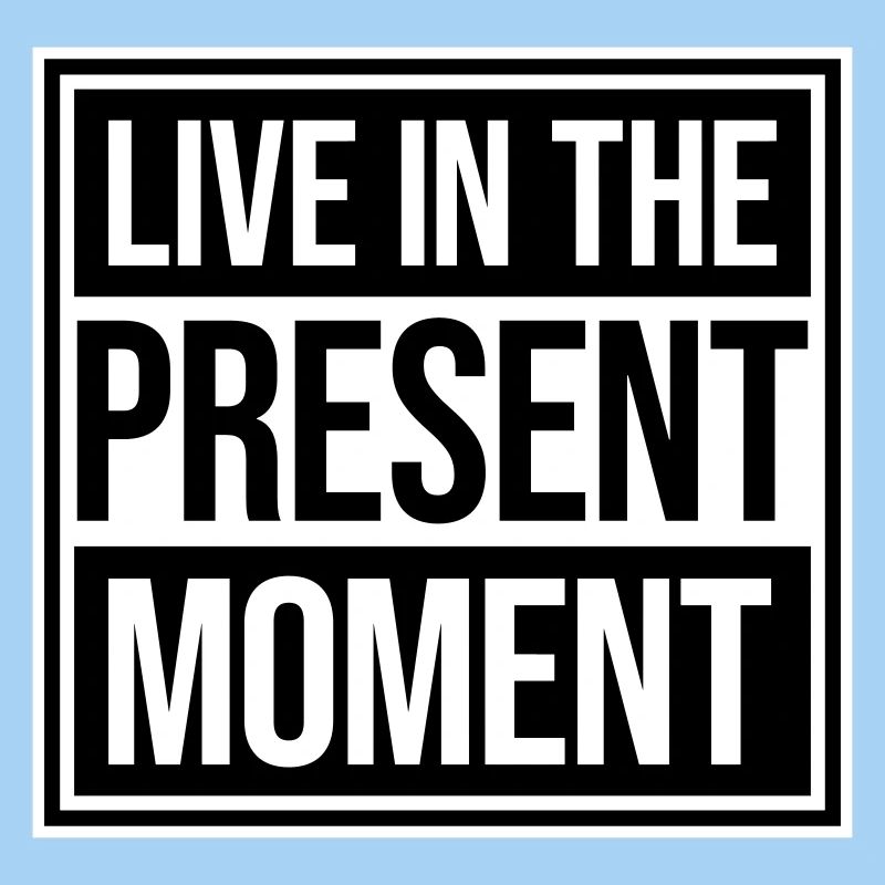 Live In The Moment Achtsamkeit Präsenz Bewusstsein