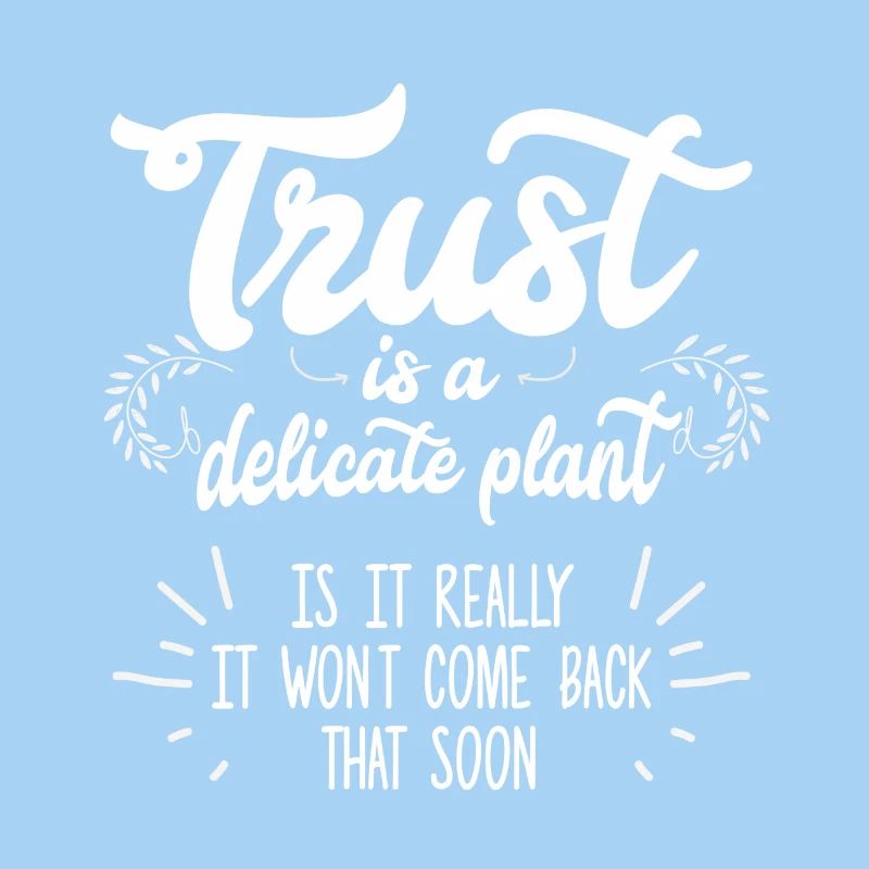 Trust is a delicate plant is it really...Geschenk