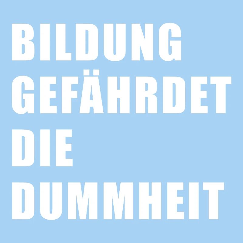 Bildung gefährdet die Dummheit