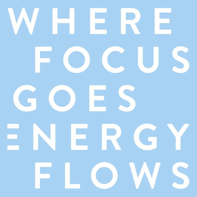 where focus goes energy flows