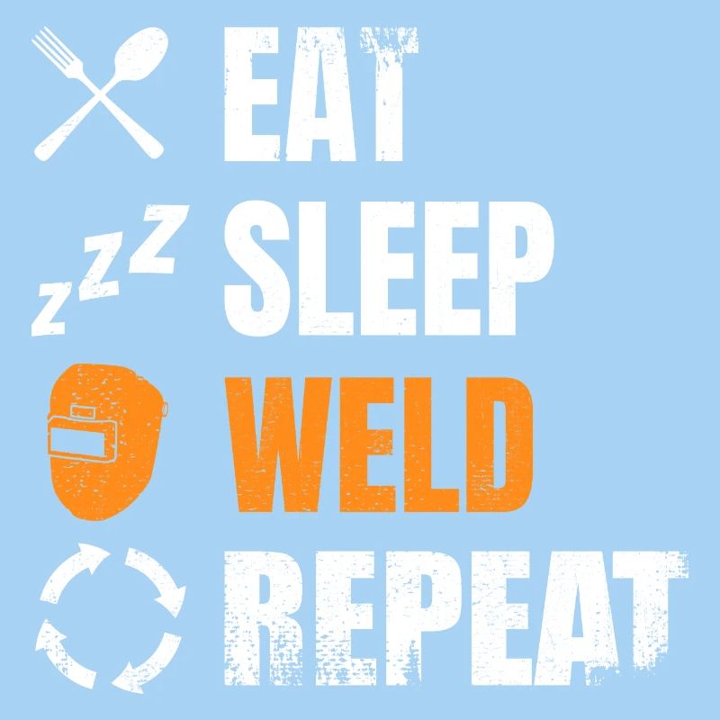 Eat, sleep, weld, repeat