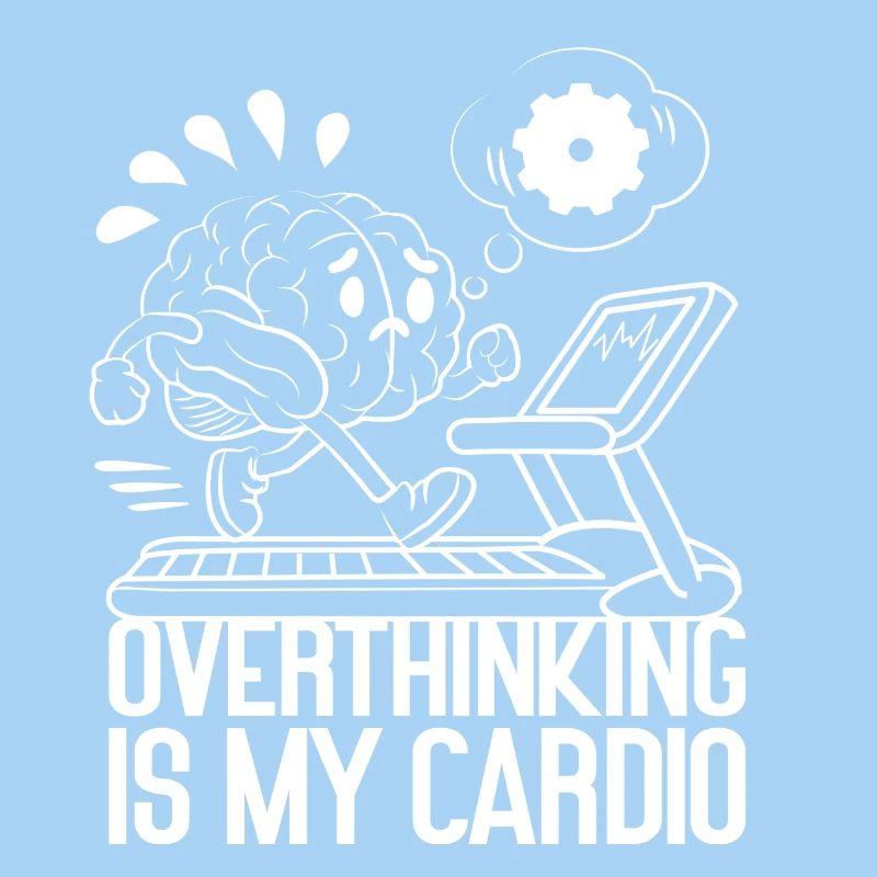 Overthinking is my Cardio – Brain on Fire