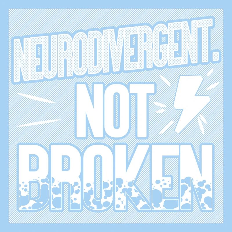 Neurodivergent. Not broken.