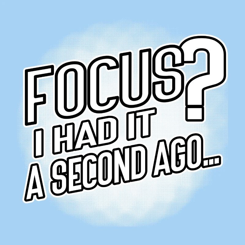 Focus? I Had It a Second Ago – Brain Humor