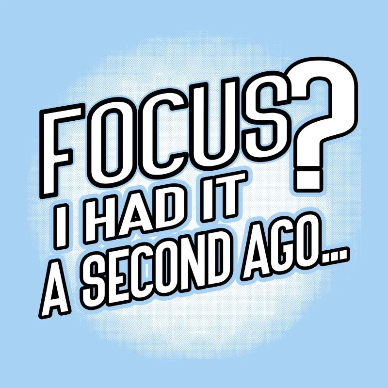 Focus? Gone in 3...2...Oops.