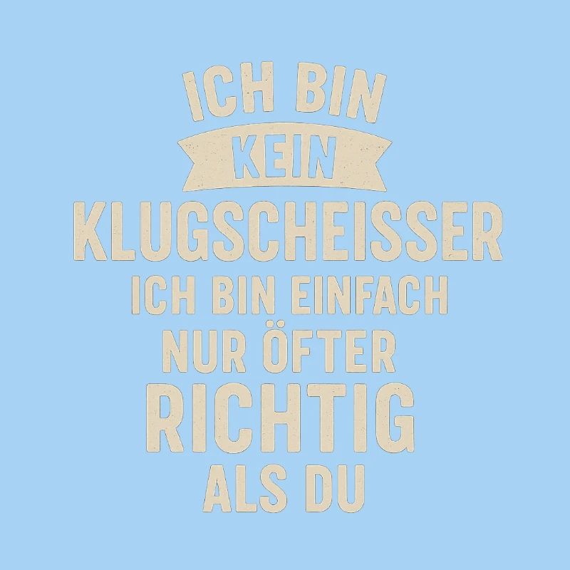 Ich bin kein Klugscheisser Spruch