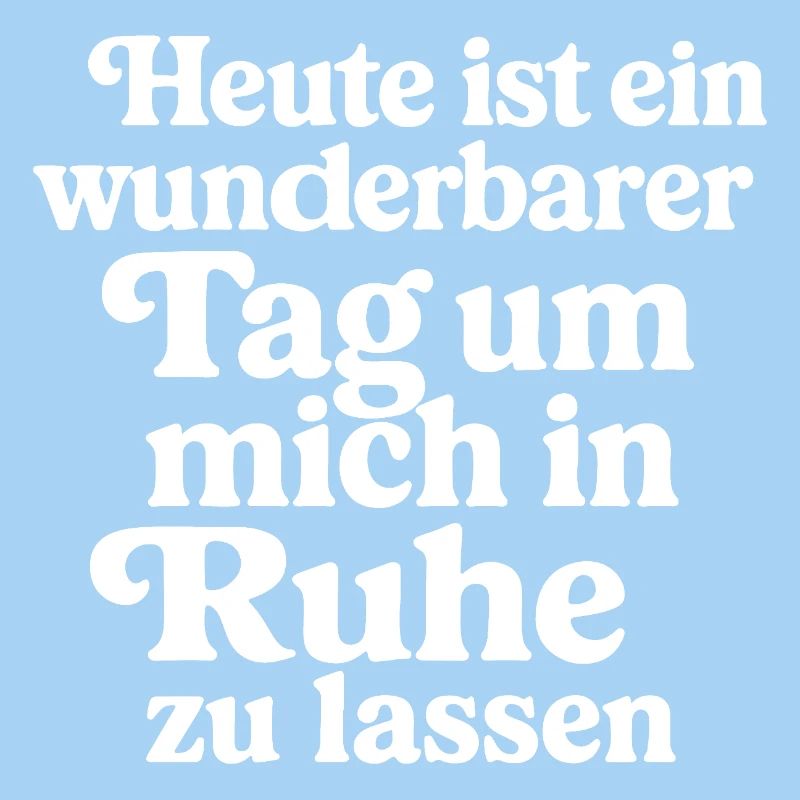Heute ist ein wunderbarer Tag um mich in Ruhe...