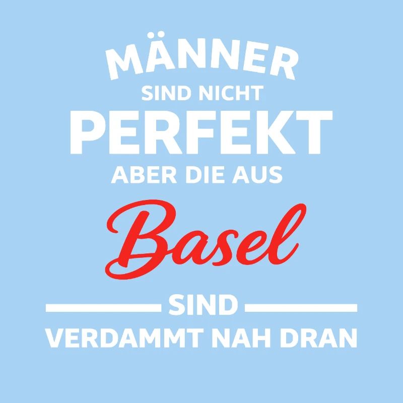 Basel Männer Nicht Perfekt Spruch