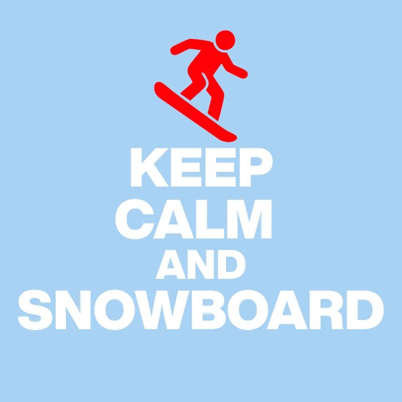 KEEP CALM AND SNOWBOARD! FUN ON THE SLOPES & HUT FUN