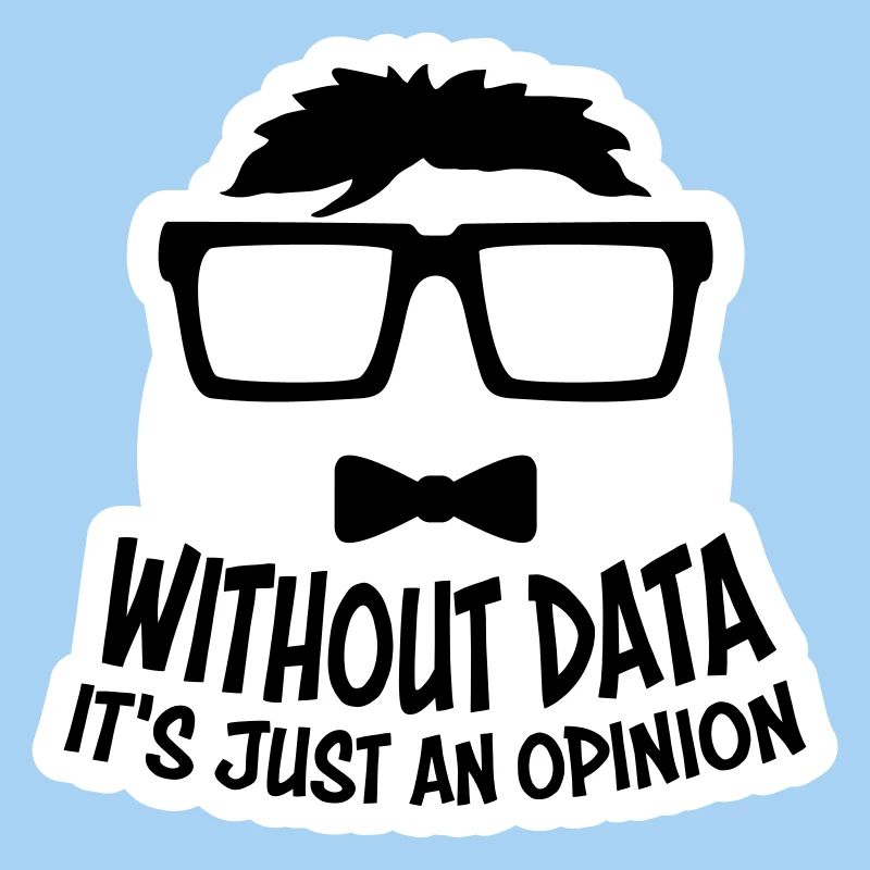 Without Data It's Just An Opinion Statistik Nerd