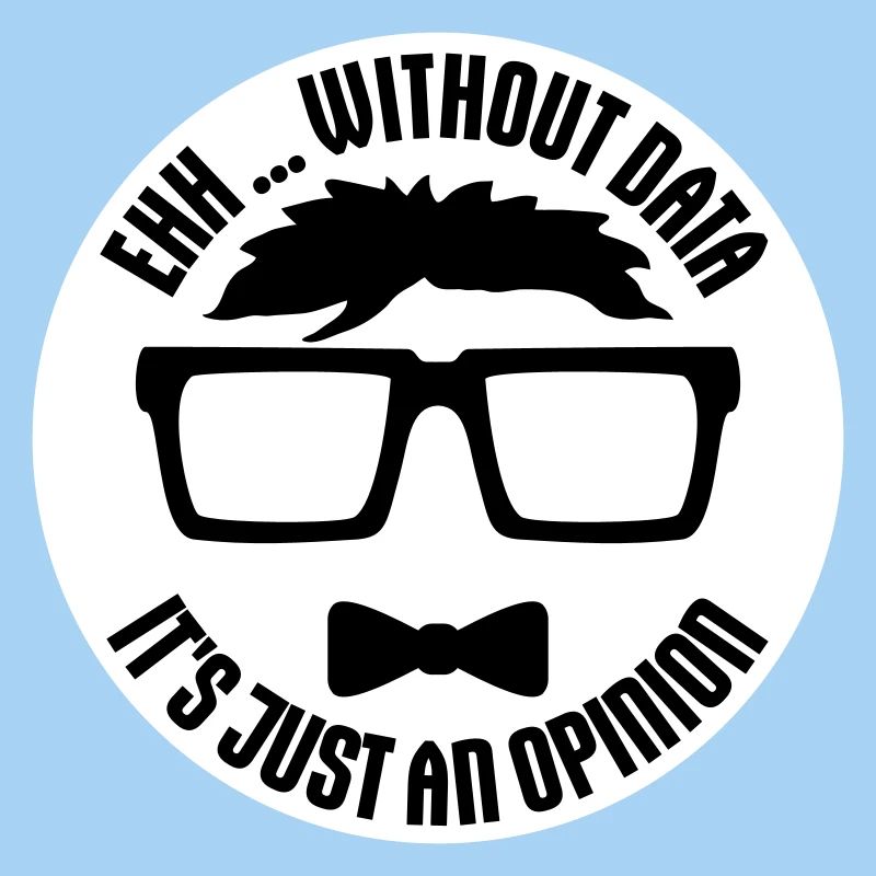 Without Data It's Just An Opinion Statistik Nerd