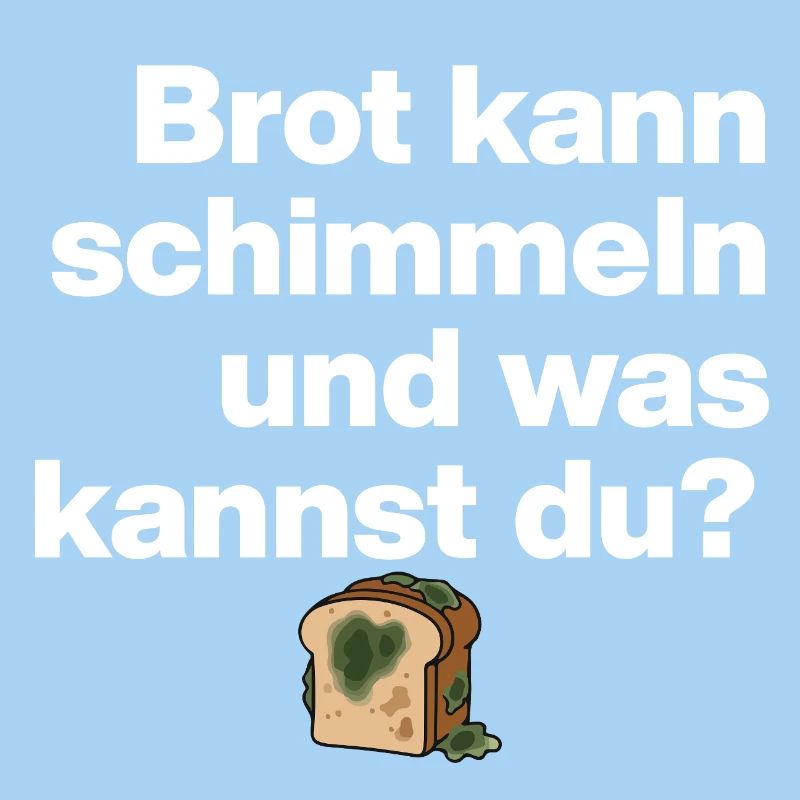 BROT SCHIMMELN UND DU? SARKASMUS GESCHENK WITZIG