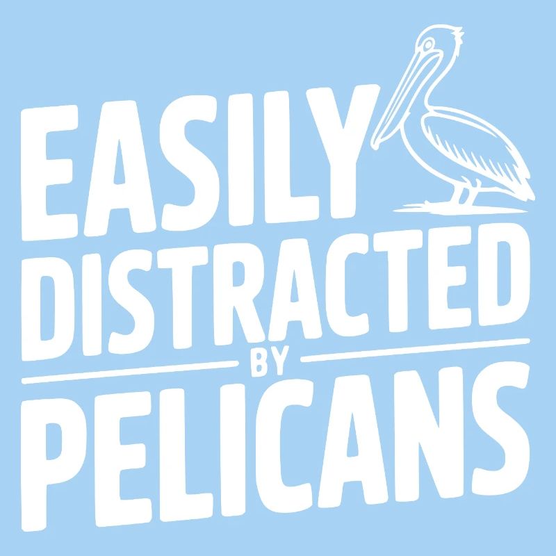 Easily Distracted by Pelicans