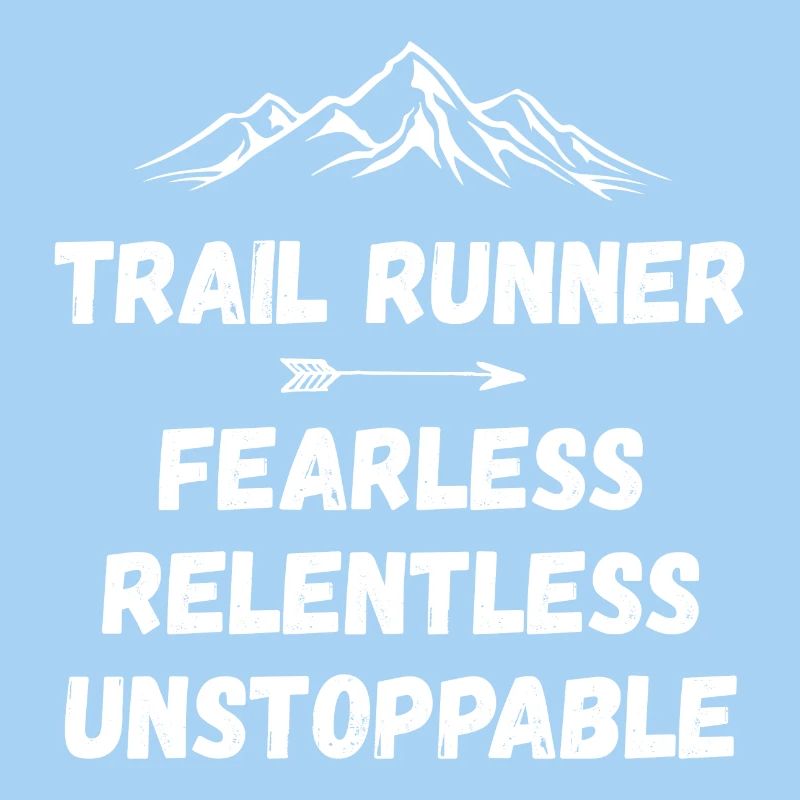 Trail Runner - Fearless. Relentless. Unstoppable.