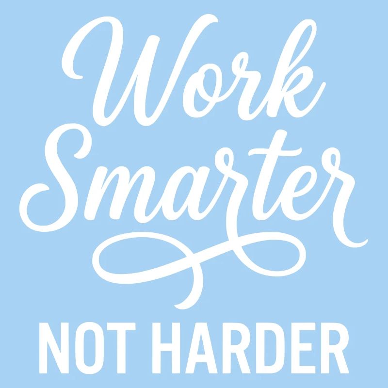 Work Smarter Not Harder - Efficiency Strategy