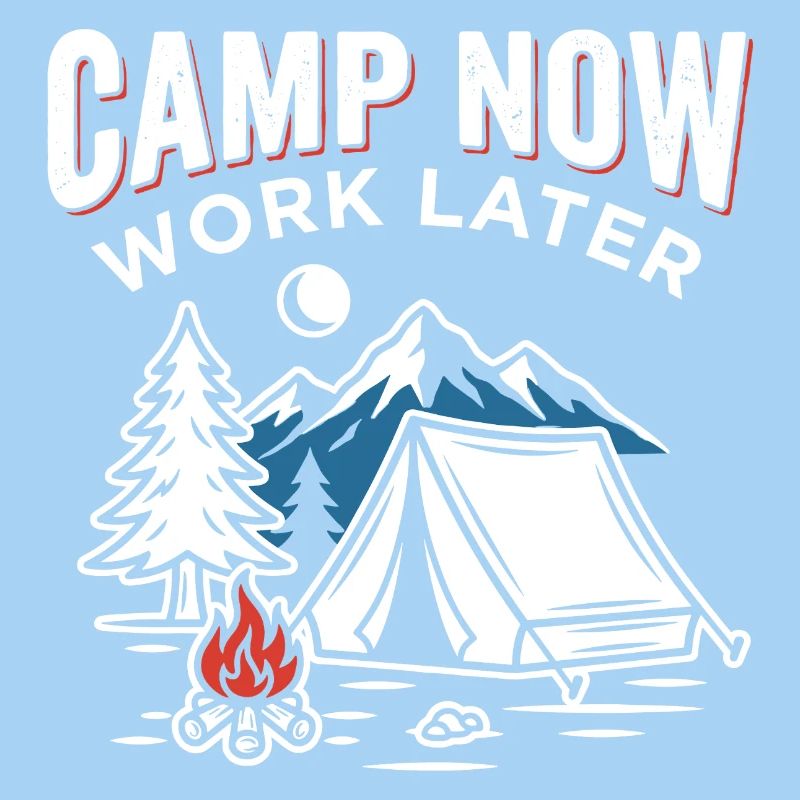 Camp now, work later