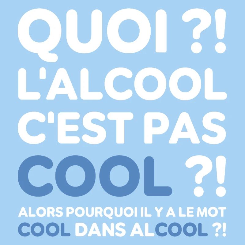 Quoi ? l'alcool c'est pas cool ? Replique culte