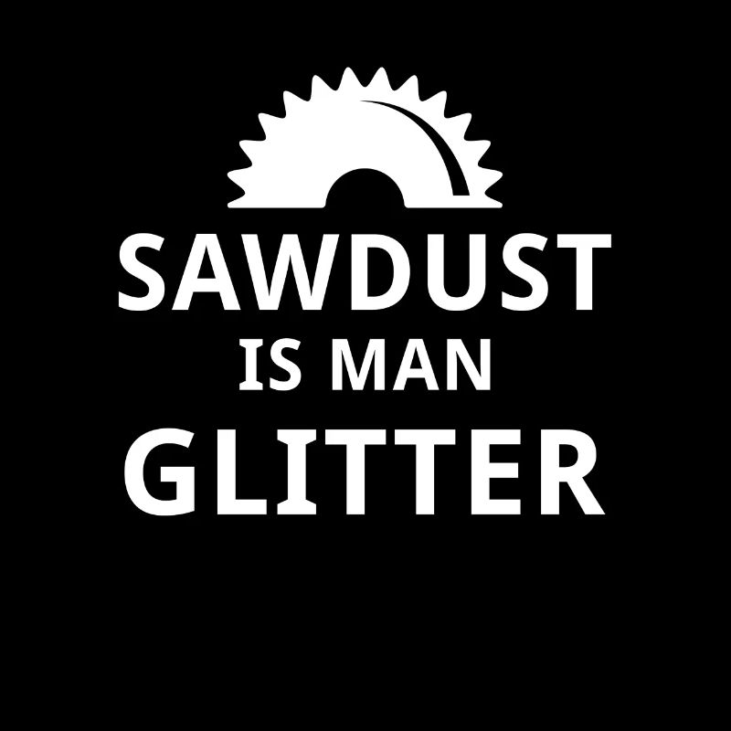 Sawdust is man glitter