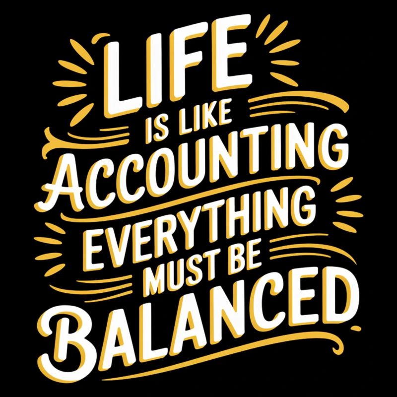 Life Is Like Accounting Everything Must Balanced8