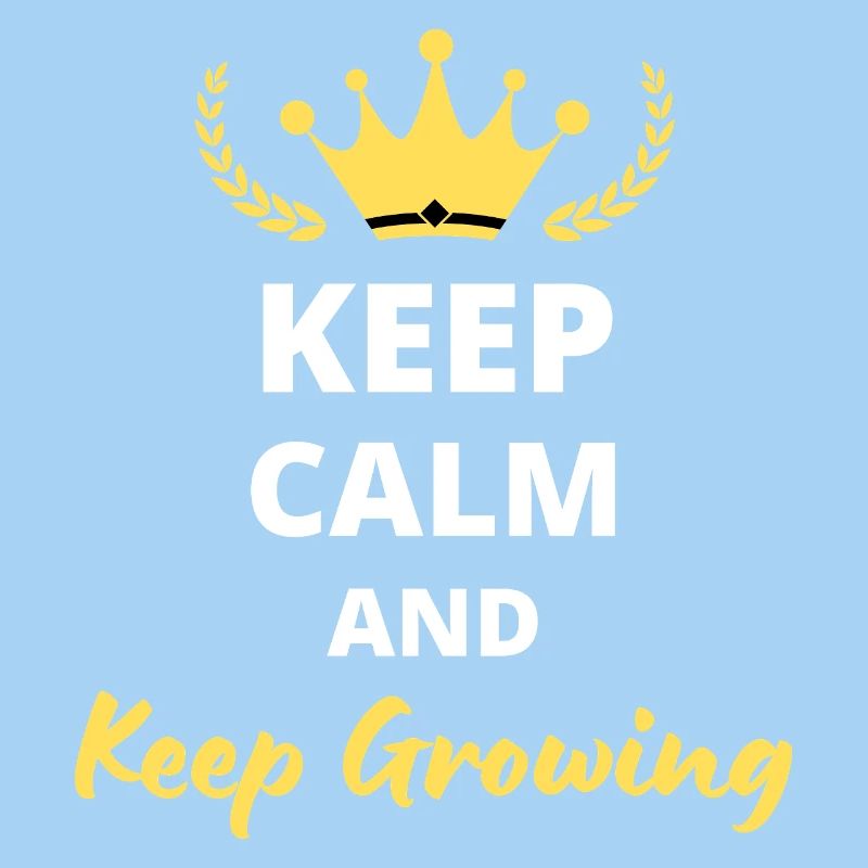 Keep Calm And Keep Growing