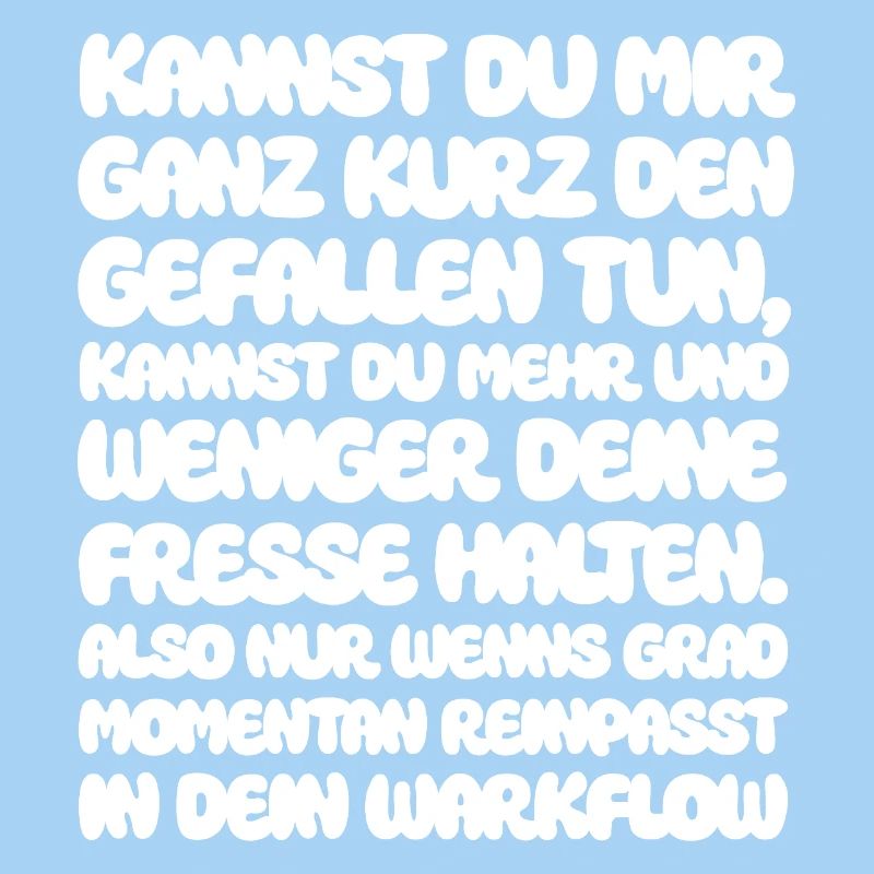 Kannst du mir ganz kurz den Gefallen tun, kannst