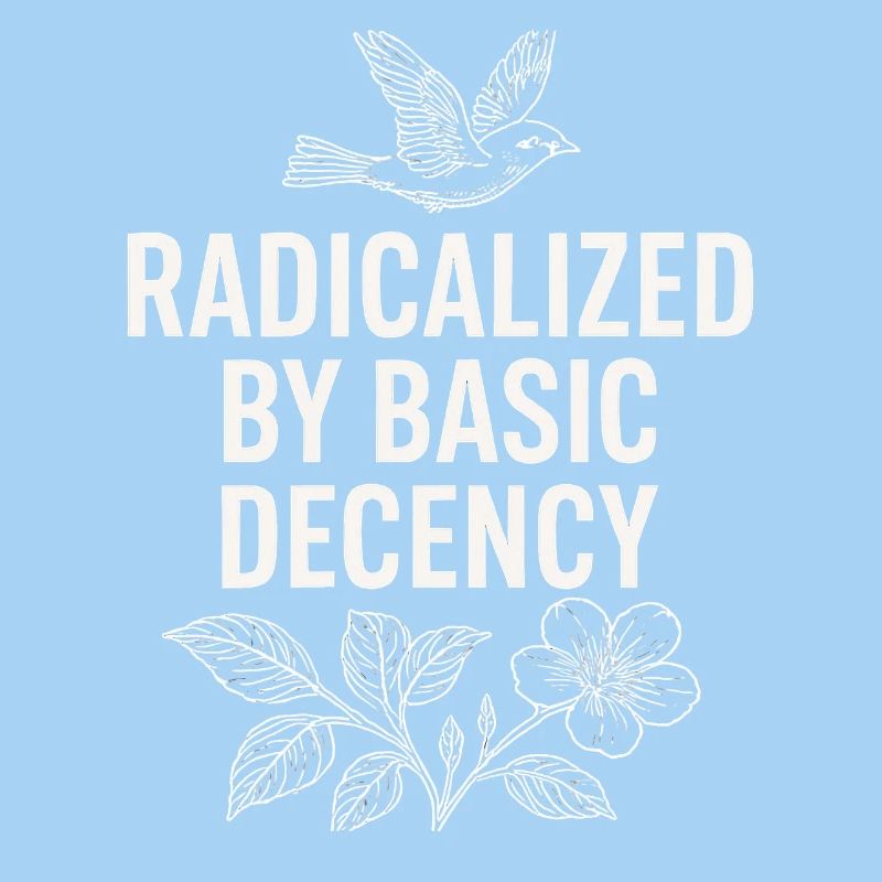Radicalized by Basic Decency Statement Shirt 