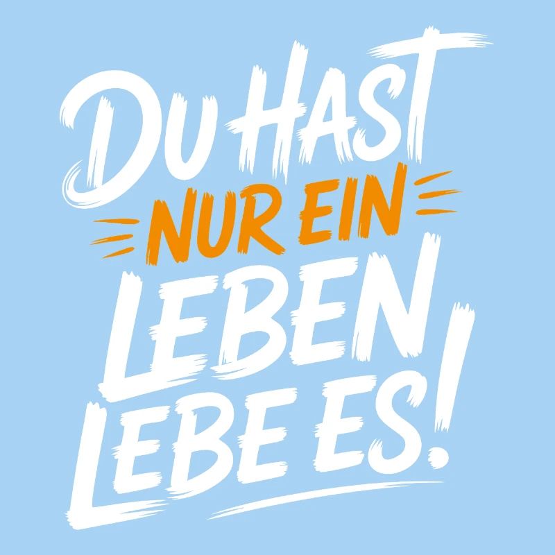 Du hast nur ein Leben – Lebe Es!