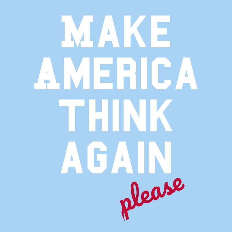 Make America Think Again - Anti- Populisme