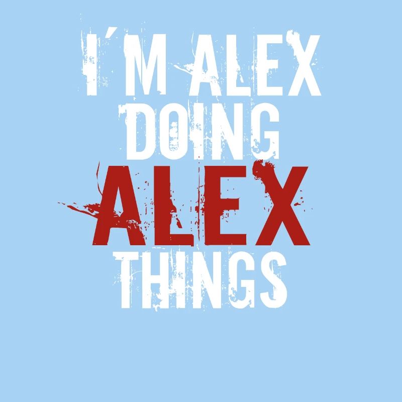 Im Alex doing Alex things