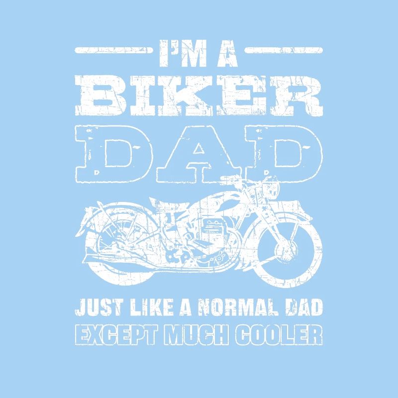 I'm Biker Dad Just Like a Normal Dad Except Much