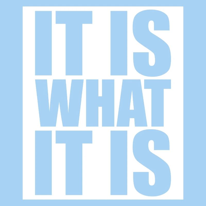 It Is What It Is
