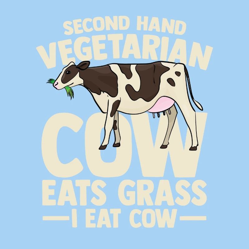 second hand vegetarian cow eats grass i eat cow