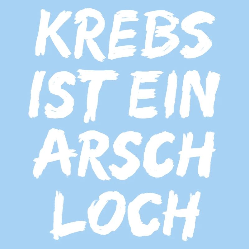 Krebs ist ein Arschloch !