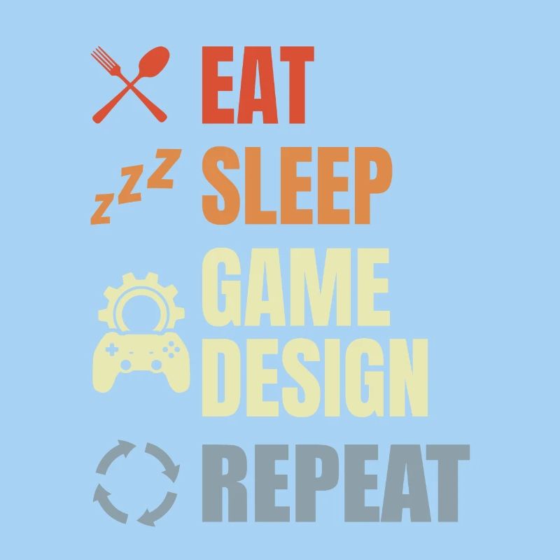 Eat Sleep Game Design Repeat